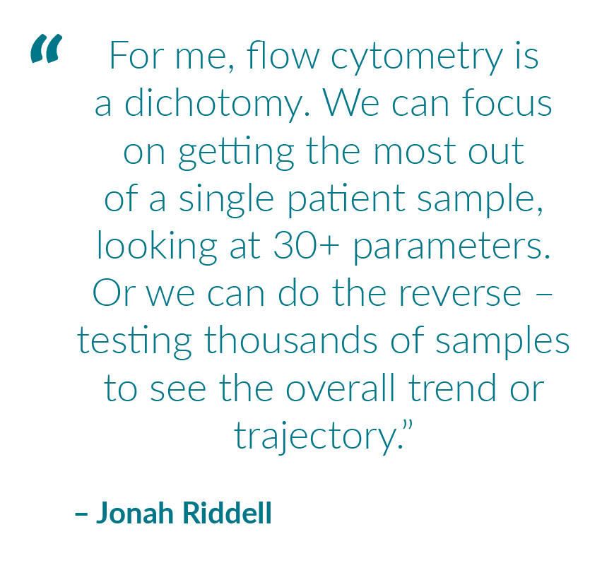 “,For me, flow cytometry is a dichotomy. We can focus on getting the most out of a single patient sample, looking at ...